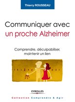 Comprendre et agir - Communiquer avec un proche Alzheimer