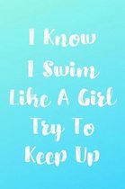 I Know I Swim Like A Girl Try To Keep Up