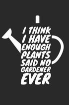 Gardening Notebook - Funny Gardening 'I Have Enough Plants' Gardener Gift - Gardening Journal