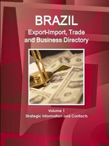 Brazil Export-Import, Trade and Business Directory Volume 1 Strategic Information and Contacts