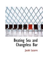 Beating Sea and Changeless Bar