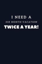 I Need A Six Month Vacation Twice A Year!