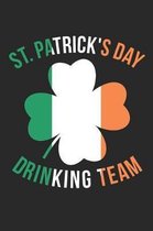 St. Patrick's Day Notebook - St. Patrick's Day Drinking Team Ireland St. Pattys Day - St. Patrick's Day Journal