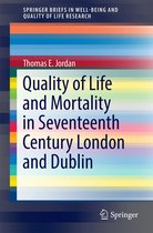 SpringerBriefs in Well-Being and Quality of Life Research - Quality of Life and Mortality in Seventeenth Century London and Dublin