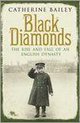 Black Diamonds: The Rise and Fall of a Great English Dynasty, Catherine Bailey,