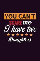 You Can'T scare Me I Have Two Daughters