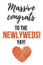 Massive Congrats To The Newlyweds! Yay!: Funny Gag Journal / Notebook / Notepad / Diary (Alternative Wedding Card) (Lined, 6 x 9)