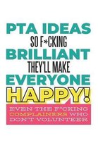 PTA Ideas So F*cking Brilliant They'll Make Everyone Happy! Even the F*cking Complainers Who Don't Volunteer
