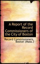 A Report of the Record Commissioners of the City of Boston