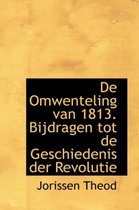 de Omwenteling Van 1813. Bijdragen Tot de Geschiedenis Der Revolutie