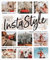 Instastyle Curate Your Life, Create Stunning Photos, and Elevate Your Instagram Influence