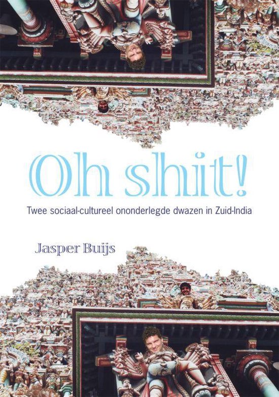 Cover van het boek 'Oh Shit! Twee sociaal-cultureel ononderlegde dwazen in Zuid-India' van J.A. Buijs