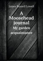 A Moosehead journal My garden acquaintance