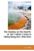 The Shadow on the Hearth; Or Our Father's Voice in Taking Away Our Little Ones