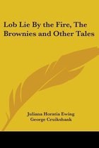 Lob Lie By The Fire, The Brownies And Other Tales