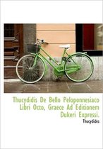 Thucydidis de Bello Peloponnesiaco Libri Octo, Graece Ad Editionem Dukeri Expressi.