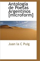 Antolog a de Poetas Argentinos [Microform]