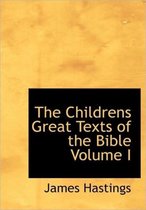 The Childrens Great Texts of the Bible Volume I