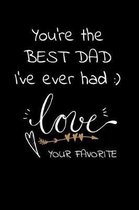 You're the BEST DAD I've ever had Love Your Favorite