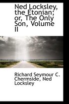 Ned Locksley, the Etonian; Or, the Only Son, Volume II