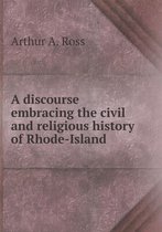 A discourse embracing the civil and religious history of Rhode-Island