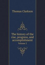 The history of the rise, progress, and accomplishment Volume 2