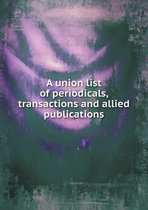 A union list of periodicals, transactions and allied publications