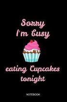 Sorry I'm Busy Eating Cupcakes Notebook
