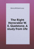 The Right Honorable W. E. Gladstone. A study from life