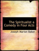 The Spiritualist a Comedy in Four Acts
