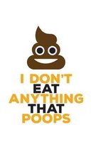 I Don't Eat Anything That Poops