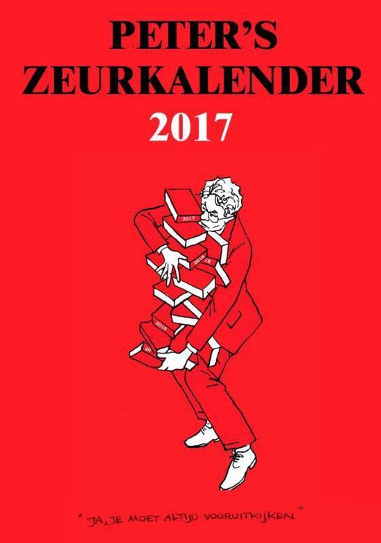 Kalender "Peter's Zeurkalender 2017" met illustratie van een man die boeken draagt, tekst "Ja, je moet altijd vooruitkijken"