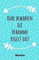 Ruhe bewahren die Hebamme regelt das!
