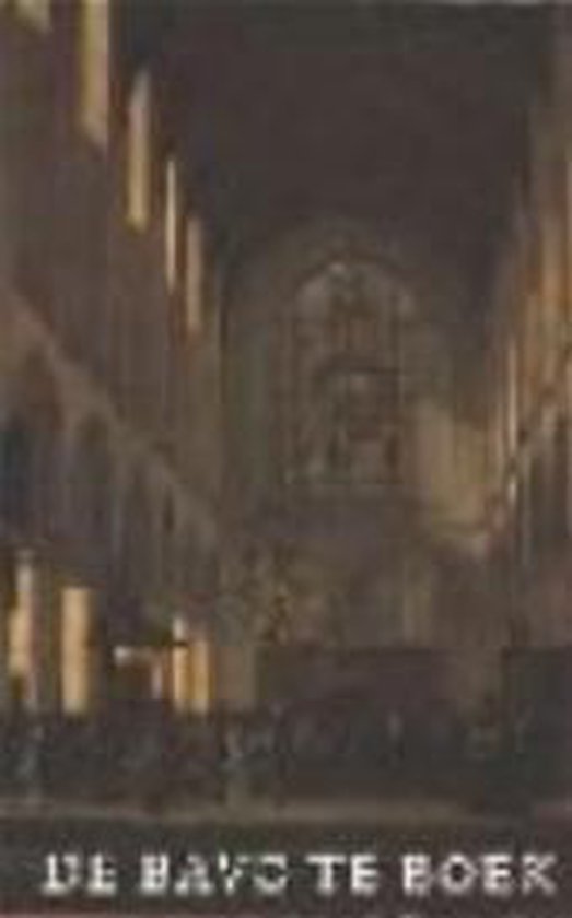 9789070024352 - De Bavo te boek bij het gereedkomen van de restauratie van de Grote of St.-Bavo Kerk te Haarlem