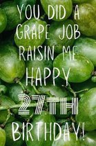 You did a grape job raisin me Happy 27th Birthday