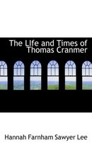 The Life and Times of Thomas Cranmer