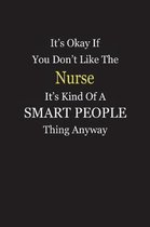 It's Okay If You Don't Like The Nurse It's Kind Of A Smart People Thing Anyway