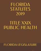 Florida Statutes 2019 Title XXIX Public Health