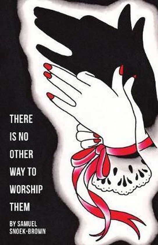 There Is No Other Way To Worship Them Samuel Snoek Brown