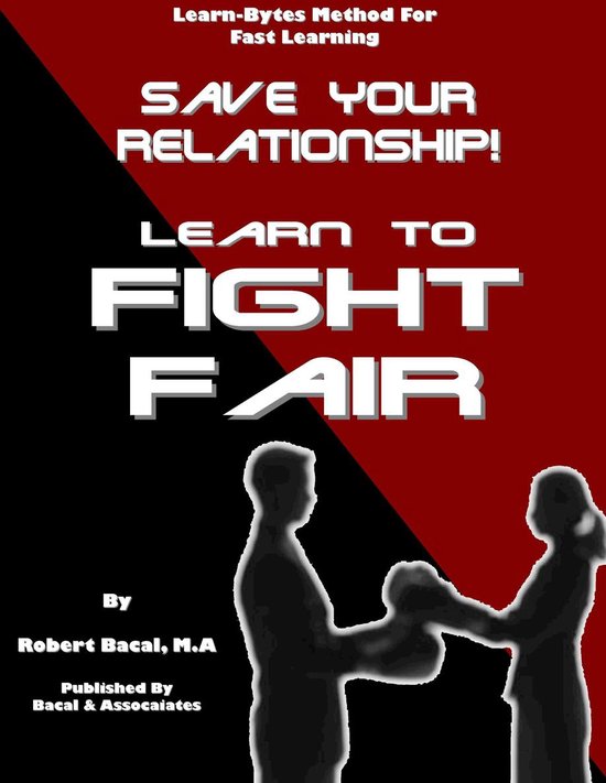 Boek cover Save Your Relationship By Learning To Fight Fair (Learn-Bytes Series #1) van Robert Bacal (Onbekend)