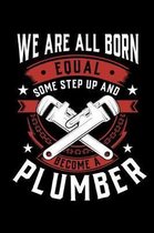 We Are All Born Equal Some Step Up And Become A Plumber