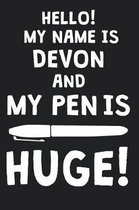 Hello! My Name Is DEVON And My Pen Is Huge!