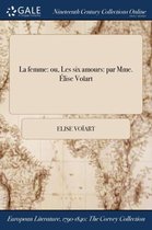 La Femme: Ou, Les Six Amours