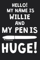 Hello! My Name Is WILLIE And My Pen Is Huge!