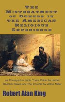 The Mistreatment of Others in the American Religious Experience as Conveyed in Uncle Tom's Cabin by Harriet Beecher Stowe and The Crucible by Arthur Miller