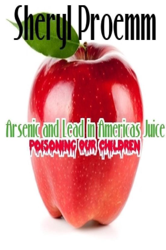 Arsenic & Lead in America’s Juice Poisoning Our Children - cover