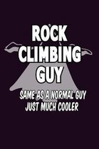 Rock Climbing Guy same As A Normal Guy Just Much Cooler