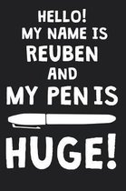 Hello! My Name Is REUBEN And My Pen Is Huge!
