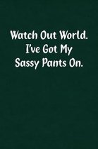 Watch Out World. I've Got My Sassy Pants On.