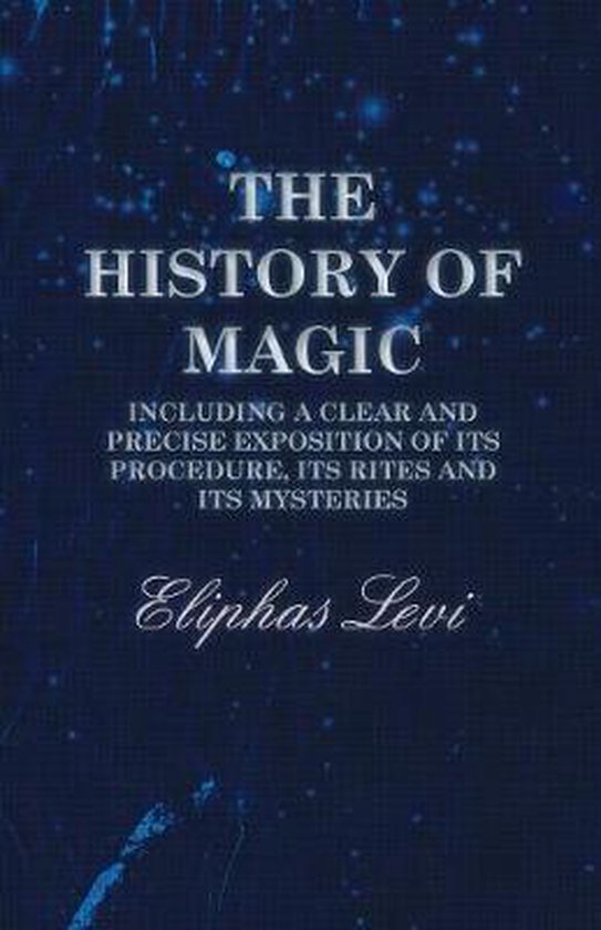 The History of Magic - Including a Clear and Precise Exposit ... - cover